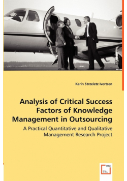 Analysis of Critical Success Factors of Knowledge Management in Outsourcing - A Practical Quantitative and Qualitative Management Research Project