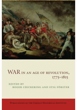 War in an Age of Revolution, 1775 1815