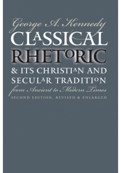 Classical Rhetoric and Its Christian and Secular Tradition from Ancient to Modern Times