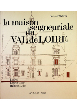 La maison seigneuriale du val de loire