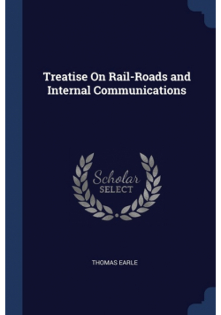 Treatise On Rail-Roads and Internal Communications