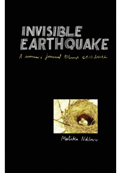 Invisible Earthquake. a Woman's Journal Through Still Birth