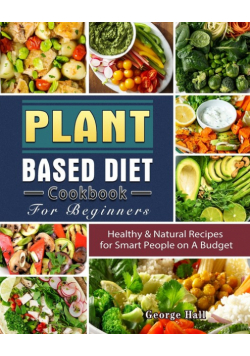 Plant Based Diet Cookbook For Beginners
