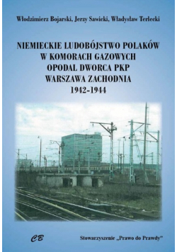 Niemieckie ludobójstwo Polaków w komorach gazowych opodal Dworca PKP Warszawa Zachodnia 1942 - 1944