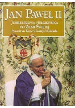 Jan Paweł II jubileuszowa pielgrzymka do Ziemi Świętej