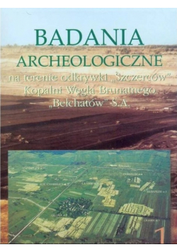 Badania archeologiczne na terenie odkrywki  Szczerców Kopalni Węgla Brutnatnego Bełchatów z CD