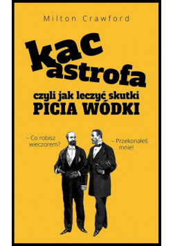 KACastrofa, czyli jak leczyć skutki picia wódki