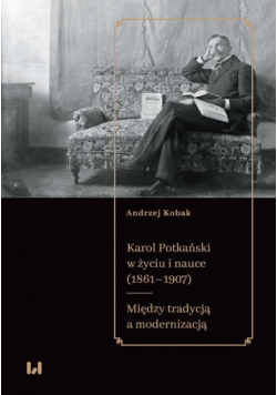 Karol Potkański w życiu i nauce (1861-1907)
