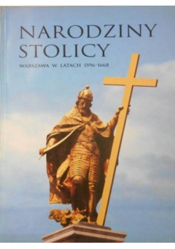 Narodziny Stolicy Warszawa w latach 1596 - 1668