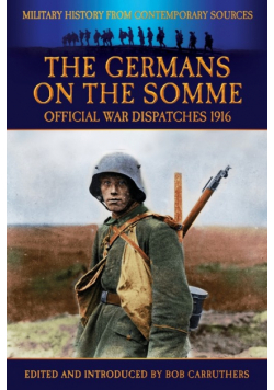 The Germans On the Somme - Official War Dispatches 1916