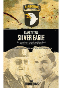 Silver Eagle (Dutch Version) - Het Waargebeurd Verhaal Van Clancy Lyall. Veteraan Van de Band of Brothers.