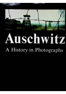 Auschwitz A history in Photographs