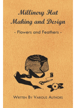 Millinery Hat Making And Design - Flowers And Feathers