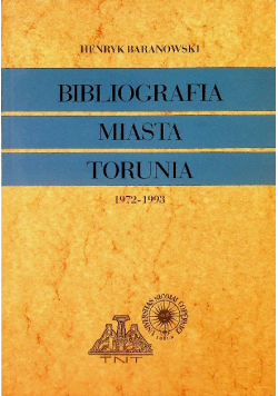 Bibliografia miasta Torunia 1972 - 1993 tom II