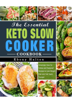 The Essential Keto Slow Cooker Cookbook