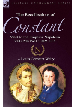 The Recollections of Constant, Valet to the Emperor Napoleon Volume 2
