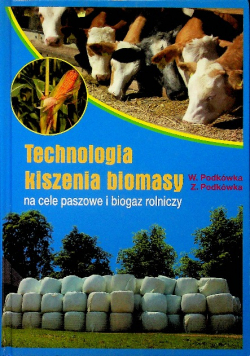 Technologia kiszenia biomasy na cele paszowe i biogaz rolniczy