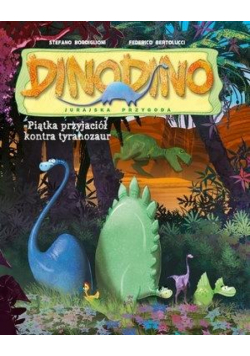 DinoDino. Pięciu przyjaciół kontra tyranozaur