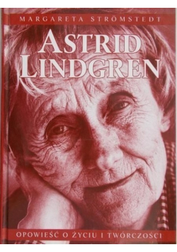 Astrid Lindgren opowieść ożyciu i twórczości