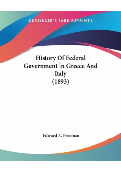 History Of Federal Government In Greece And Italy (1893)