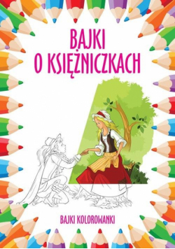Bajki kolorowanki. Bajki o księżniczkach