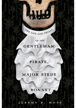 The Life and Tryals of the Gentleman Pirate, Major Stede Bonnet