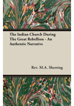 The Indian Church During The Great Rebellion - An Authentic Narrative
