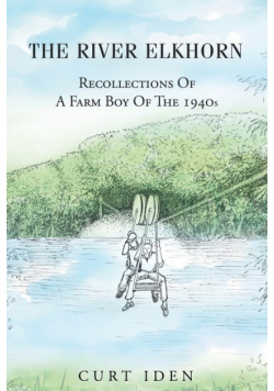 The River Elkhorn-Recollections Of A Farm Boy Of The 1940s