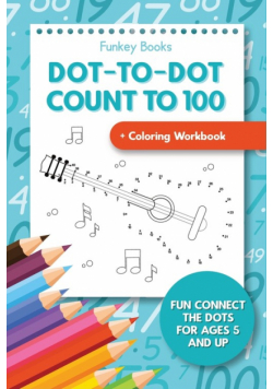 Dot-To-Dot Count to 100 + Coloring Workbook