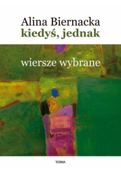 Kiedyś, jednak. Wiersze wybrane (1977-2020)
