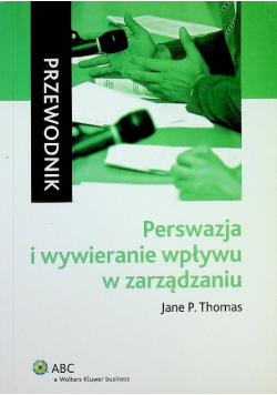Perswazja i wywieranie wpływu w zarządzaniu