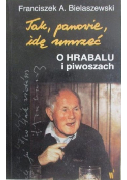 Taknpanowie idę umrzeć O Hrabalu i piwoszach