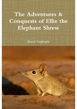 The Adventures & Conquests of Ellie the Elephant Shrew