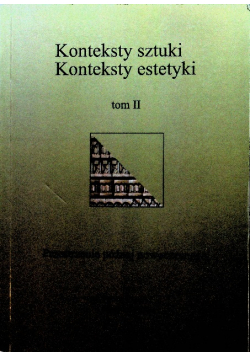 Konteksty sztuki Konteksty estetyki Tom II Przestrzenie późnej nowoczesności