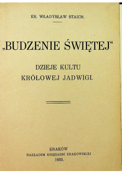 Budzenie Świętej  dzieje kultu Królowej Jadwigi ,1933 r.
