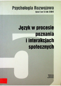 Psycholgia Rozwojowa Tom 9 Nr 5 / 2004 Język w procesie poznania i interakcjach społecznych