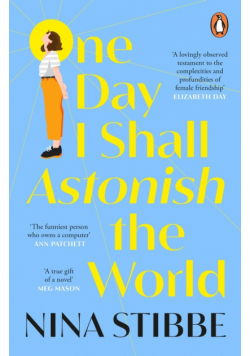 One Day I Shall Astonish the World