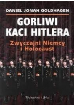 Gorliwi kaci Hitlera Zwyczajni Niemcy i Holocaust