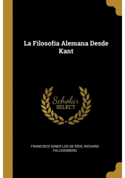 La Filosofía Alemana Desde Kant