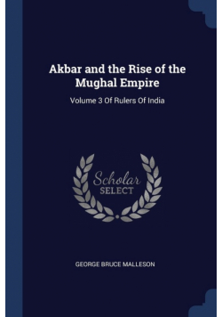 Akbar and the Rise of the Mughal Empire