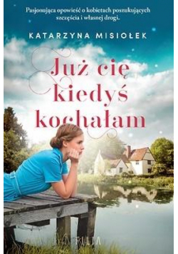 Już cię kiedyś kochałam