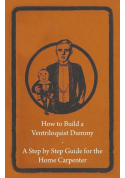 How to Build a Ventriloquist Dummy - A Step by Step Guide for the Home Carpenter
