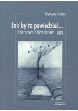 Jak by to powiedzieć  Rozmowy z Krystianem Lupą