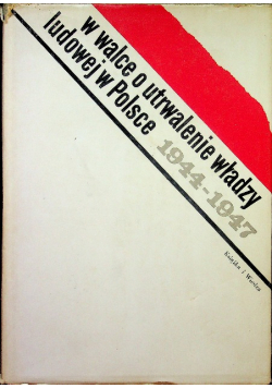 W walce o utrwalenie władzy ludowej w Polsce 1944-1947