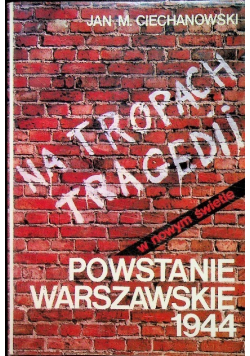 Na tropach tragedii Powstanie warszawskie 1944