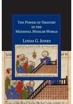 The Power of Oratory in the Medieval Muslim World