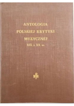 Antologia polskiej krytyki muzycznej XIX i XX w. (do roku 1939)