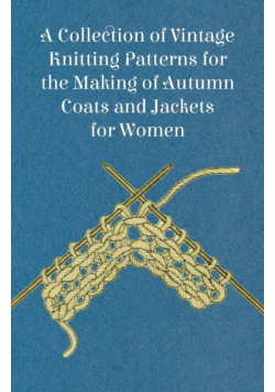 A Collection of Vintage Knitting Patterns for the Making of Autumn Coats and Jackets for Women