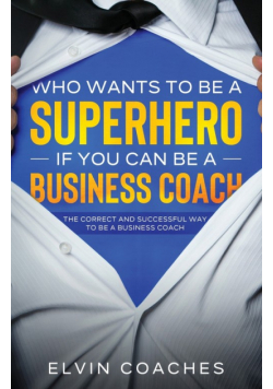 Who Wants to be a Superhero if you can be a Business Coach