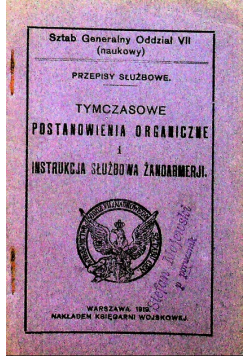 Tymczasowe postanowienia organiczne i instrukcja służbowa żandarmerji 1919 r.